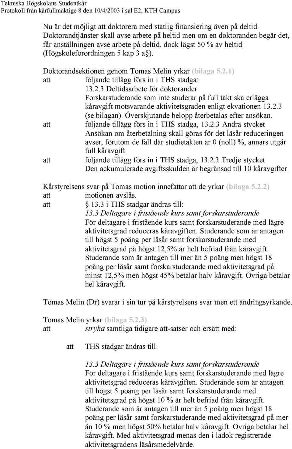 Doktorandsektionen genom Tomas Melin yrkar (bilaga 5.2.