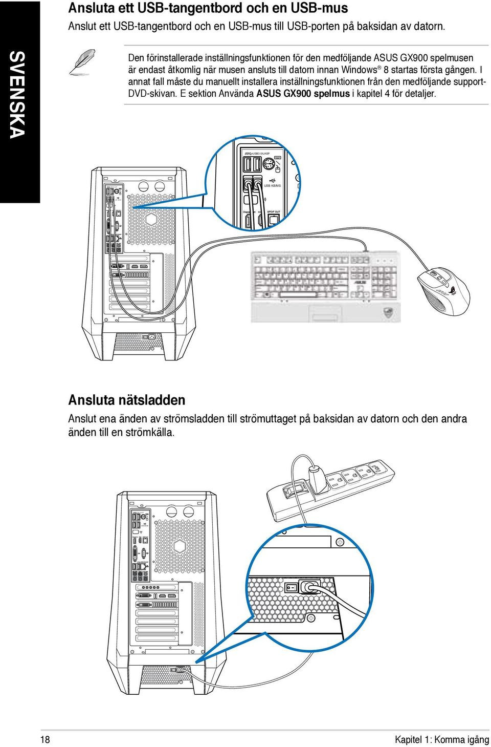 I annat fall måste du manuellt installera inställningsfunktionen från den medföljande support- DVD-skivan. E sektion Använda ASUS GX900 spelmus i kapitel 4 för detaljer.