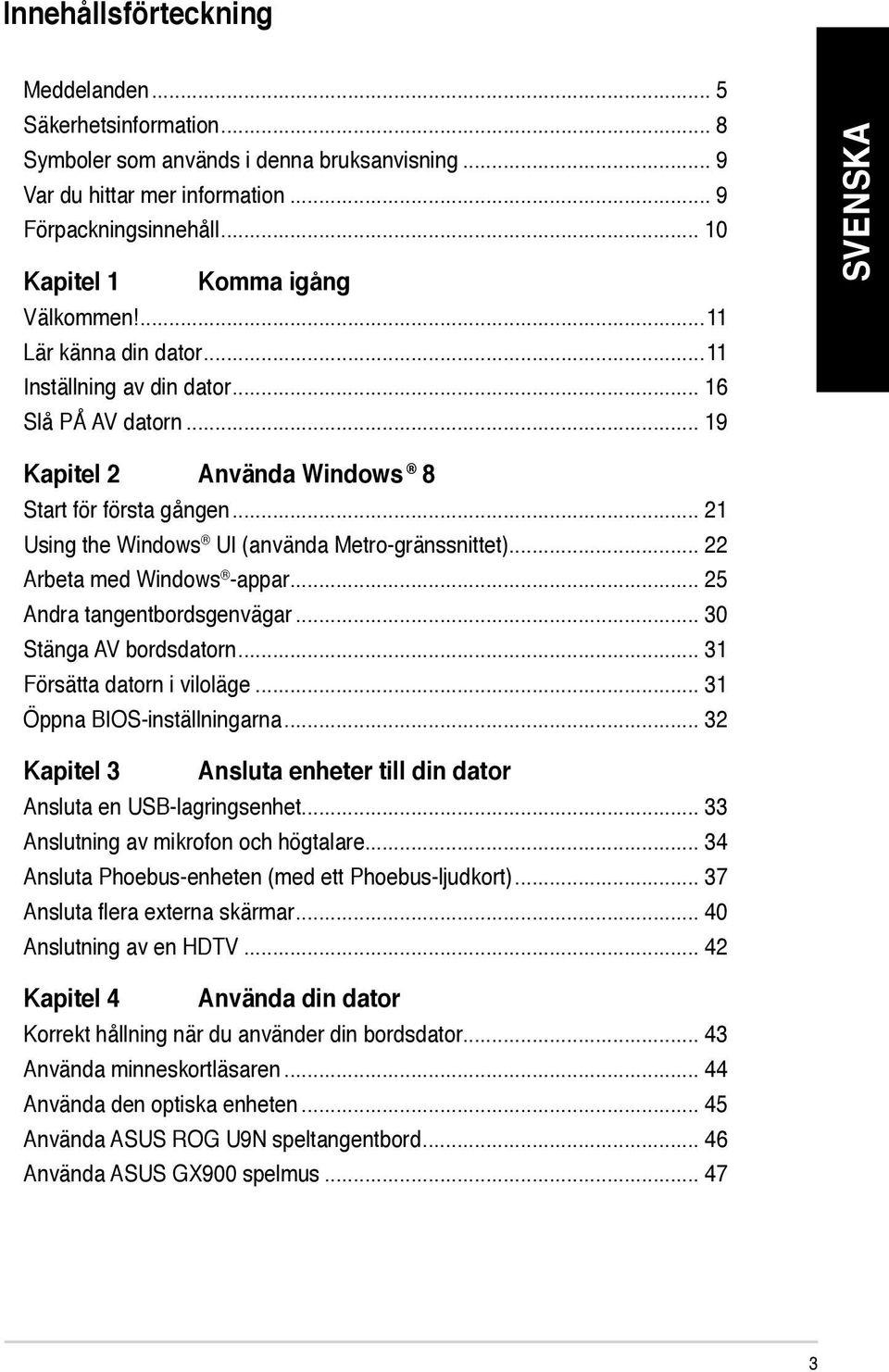 .. 21 Using the Windows UI (använda Metro-gränssnittet)... 22 Arbeta med Windows -appar... 25 Andra tangentbordsgenvägar... 30 Stänga AV bordsdatorn... 31 Försätta datorn i viloläge.