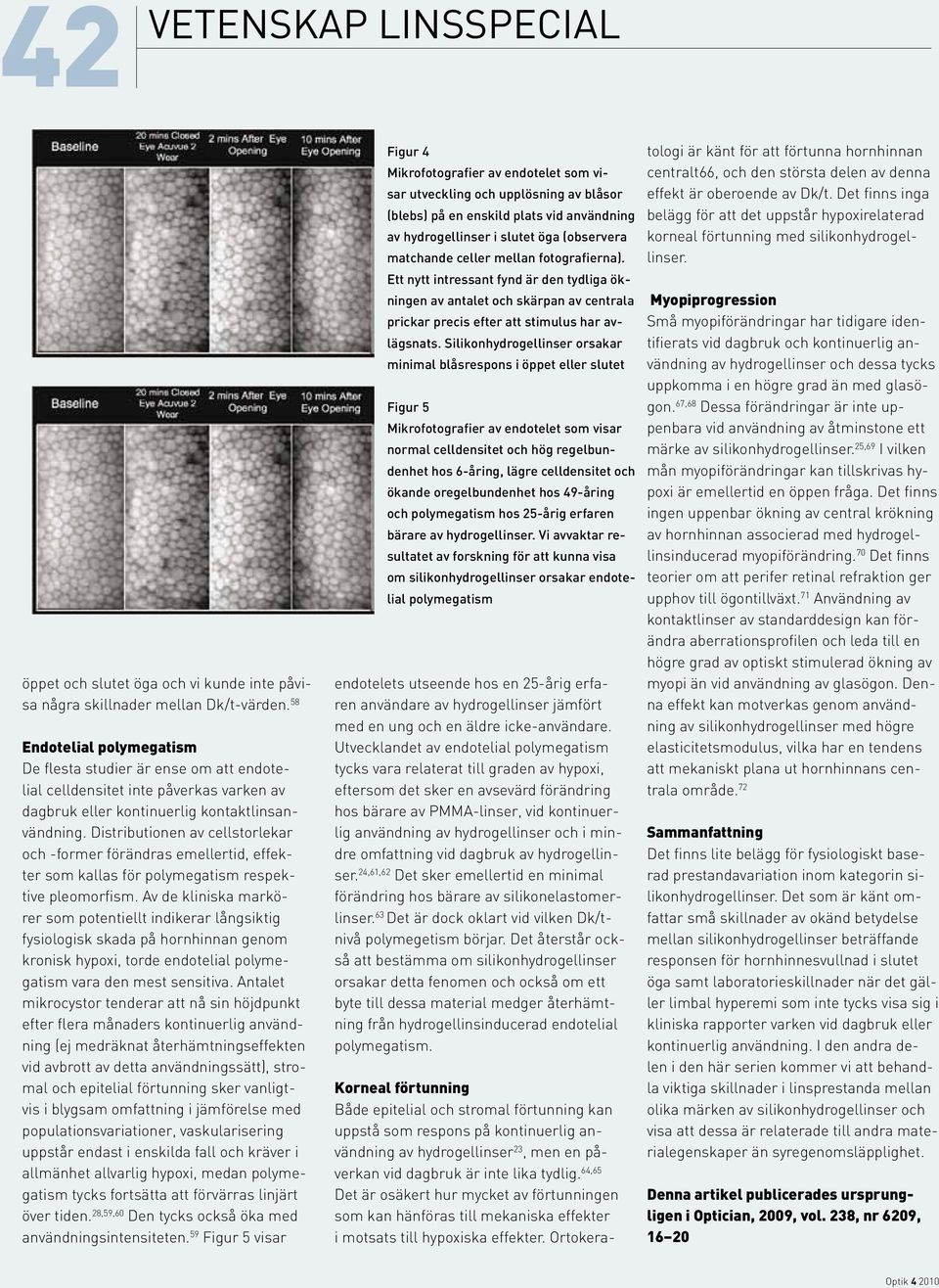 Distributionen av cellstorlekar och -former förändras emellertid, effekter som kallas för polymegatism respektive pleomorfism.