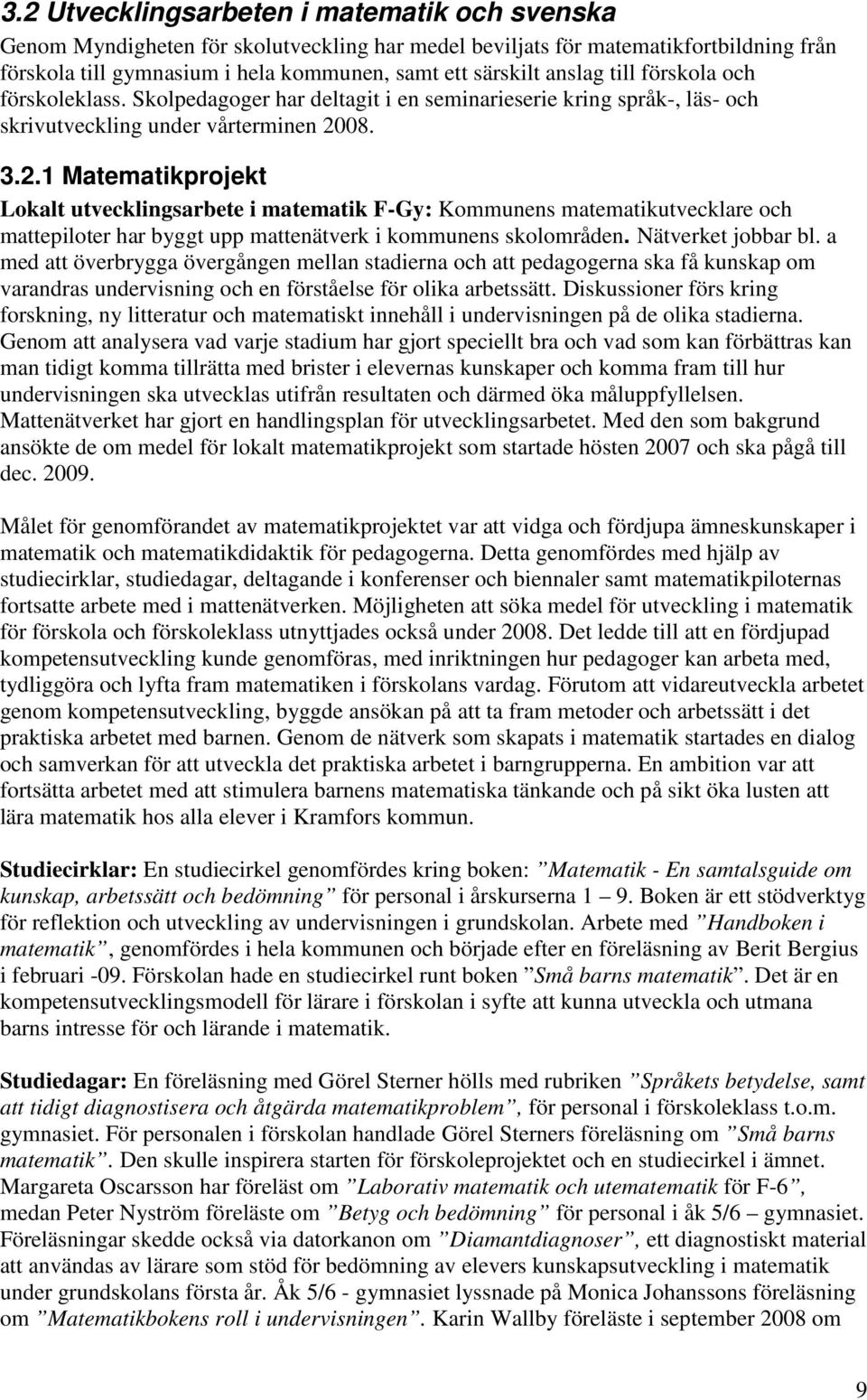 08. 3.2.1 Matematikprojekt Lokalt utvecklingsarbete i matematik F-Gy: Kommunens matematikutvecklare och mattepiloter har byggt upp mattenätverk i kommunens skolområden. Nätverket jobbar bl.