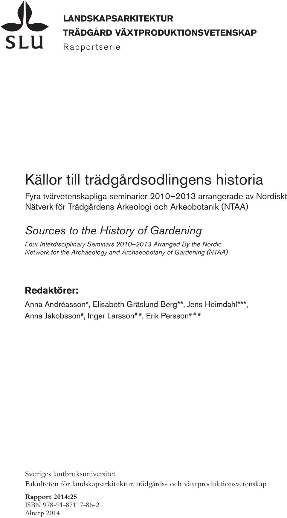 Network for the Archaeology and Archaeobotany of Gardening (NTAA) Redaktörer: Anna Andréasson*, Elisabeth Gräslund Berg**, Jens Heimdahl***, Anna Jakobsson #, Inger