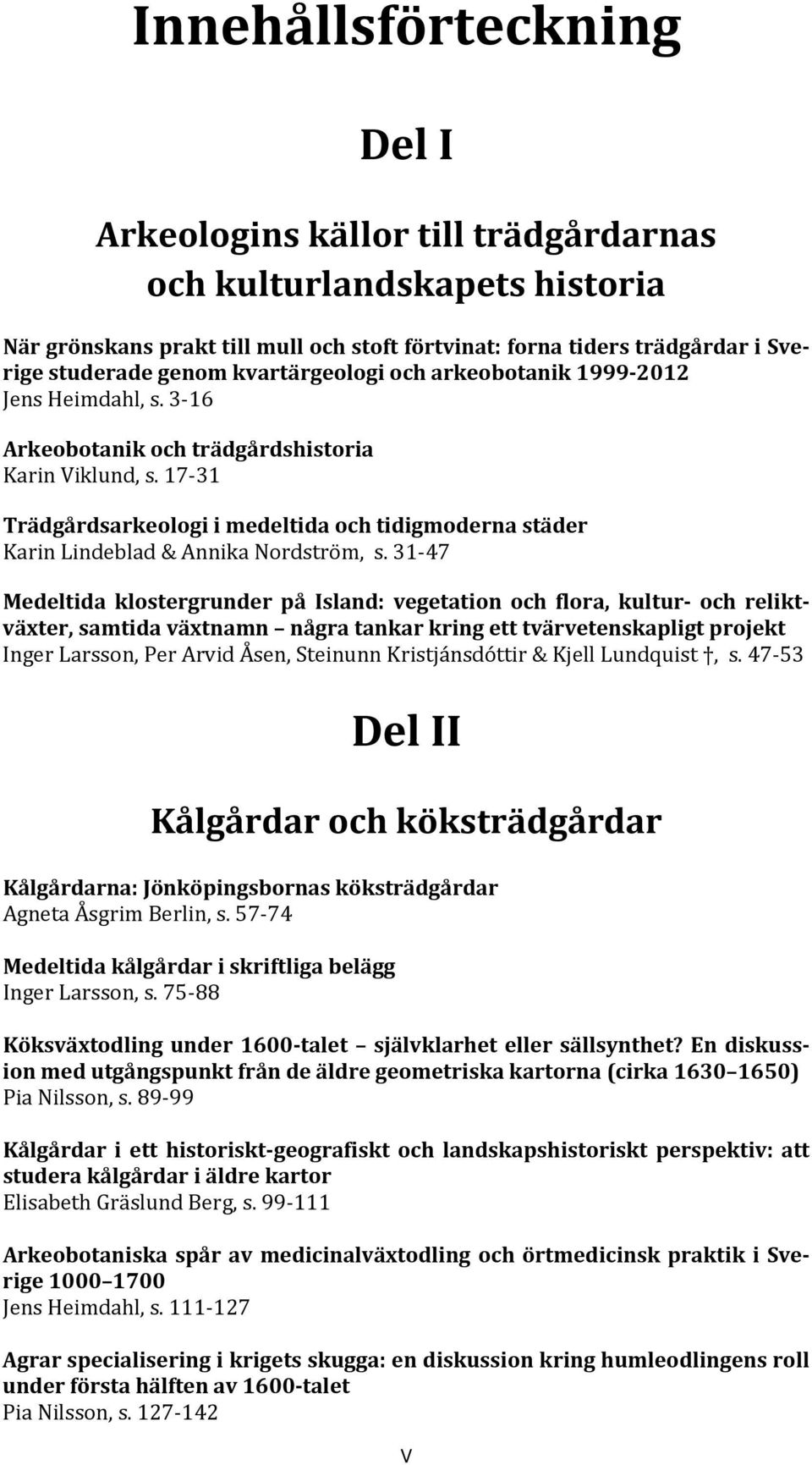 17 31 Trädgårdsarkeologi i medeltida och tidigmoderna städer Karin Lindeblad & Annika Nordström, s.