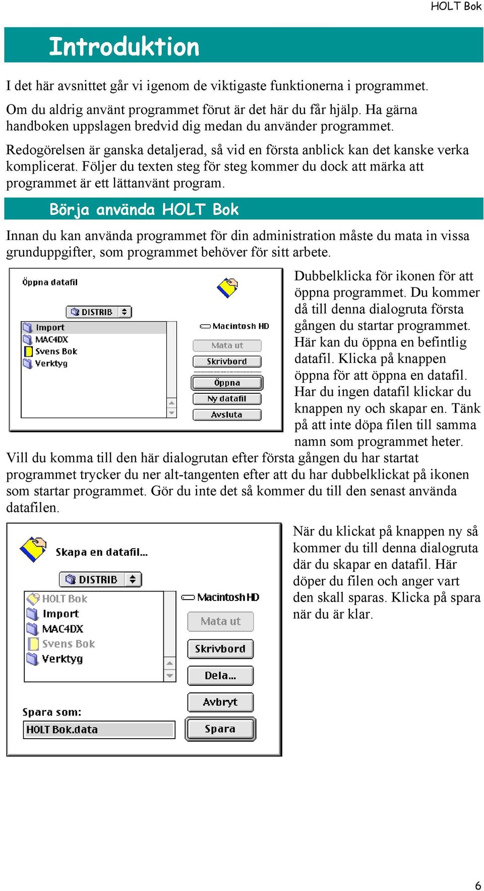 Följer du texten steg för steg kommer du dock att märka att programmet är ett lättanvänt program.