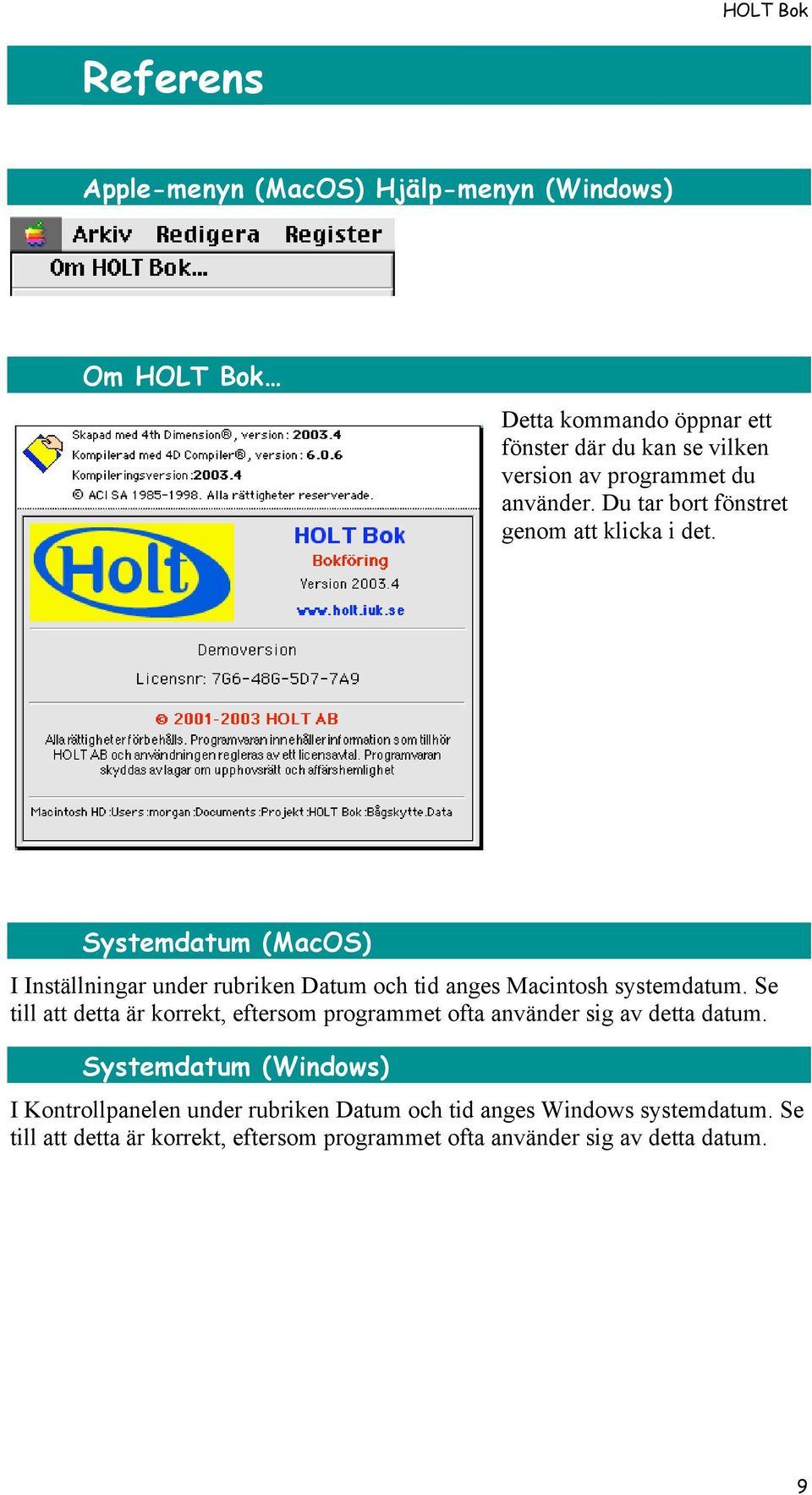 Systemdatum (MacOS) I Inställningar under rubriken Datum och tid anges Macintosh systemdatum.