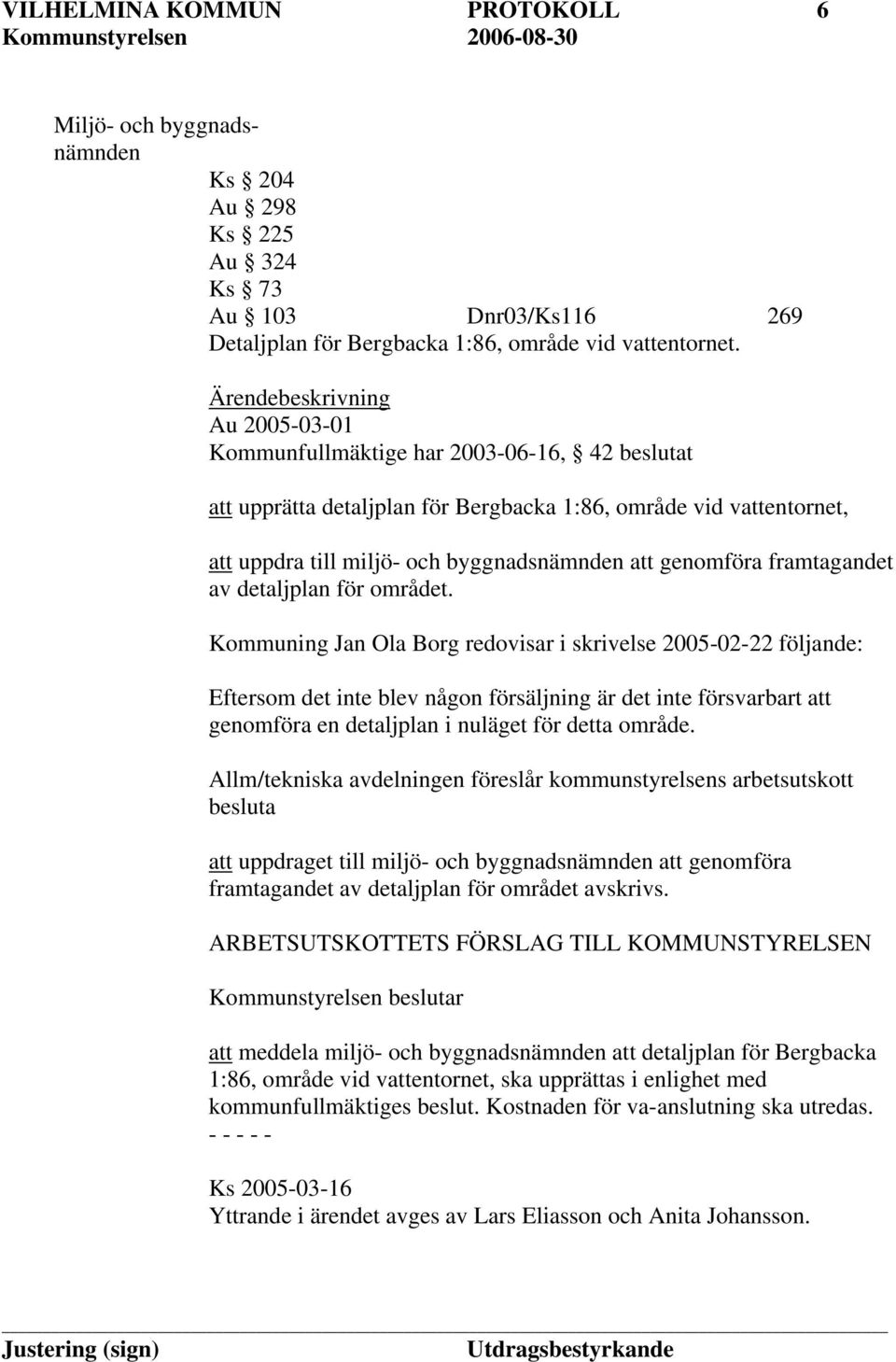 genomföra framtagandet av detaljplan för området.