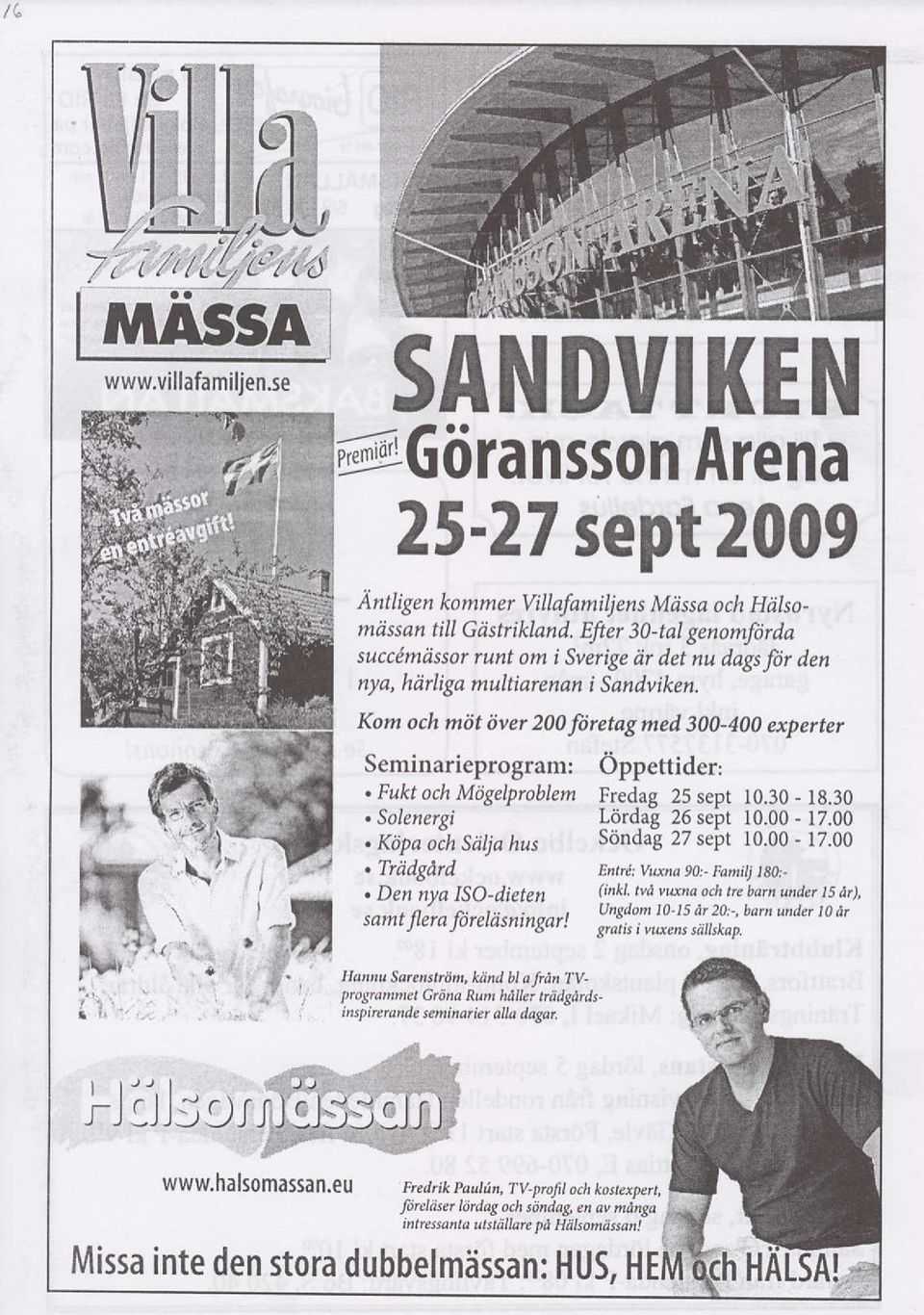 Fukt och MdgelproblemFredaq 25 sept 10.30 18.30 Lordai ze seit 10.00 - l7.oo Sonda-g 27 sebt I0.00-17.00. Solenergi, Kdpa och Stiljo hus. Triidgdrd. Den nya lso-dieten samt Jlera fi relii s ningar!