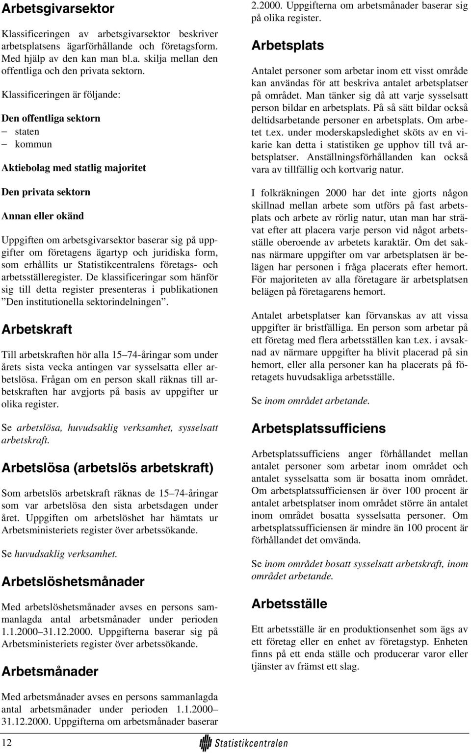 företagens ägartyp och juridiska form, som erhållits ur Statistikcentralens företags- och arbetsställeregister.