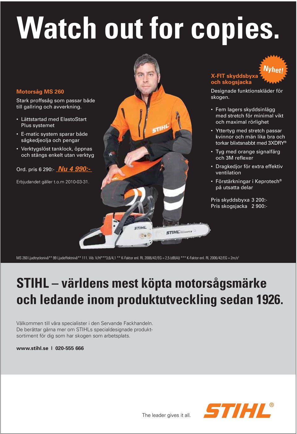 pris 6 290:- Nu 4 990:- Erbjudandet gäller t.o.m 2010-03-31. Nyhet! X-FIT skyddsbyxa och skogsjacka Designade funktionskläder för skogen.