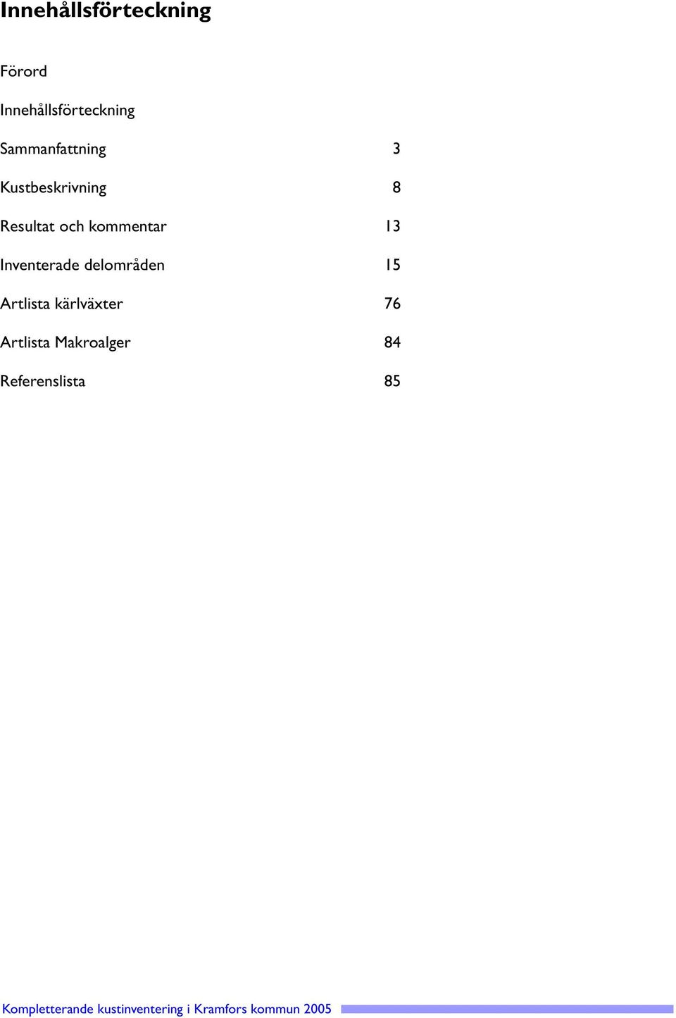 kommentar 13 Inventerade delområden 15 Artlista