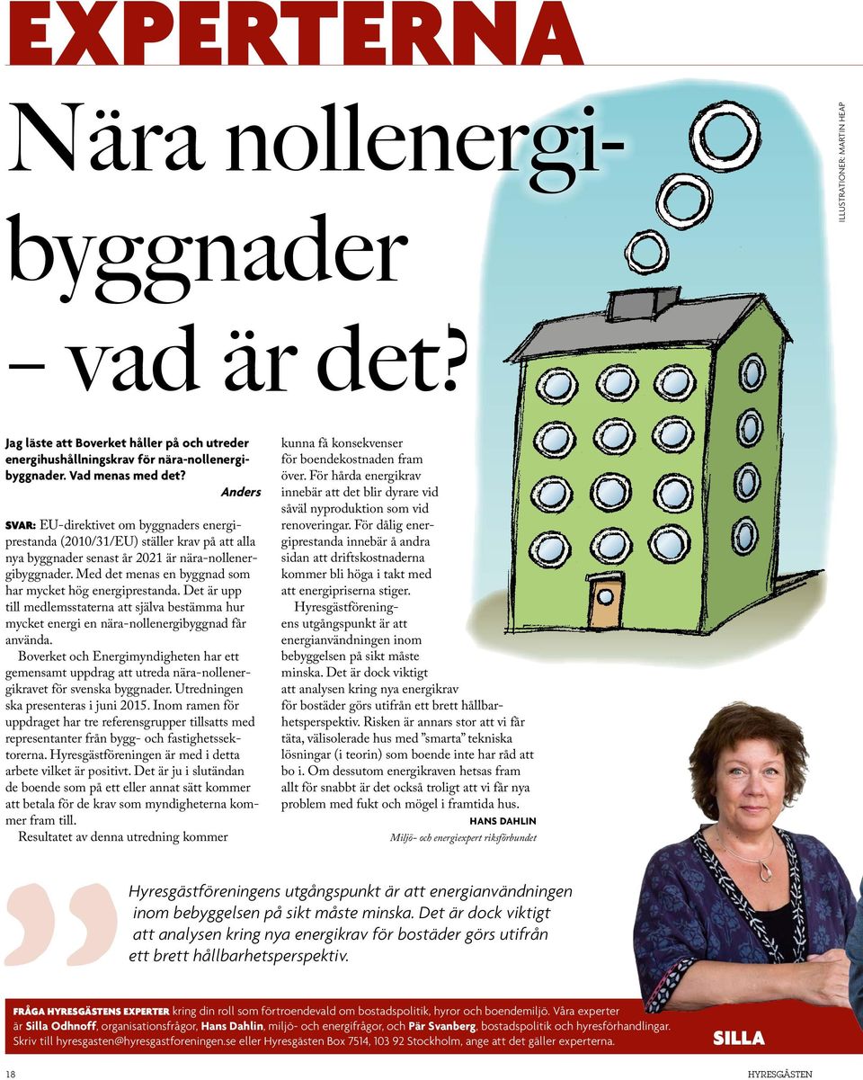 Med det menas en byggnad som har mycket hög energiprestanda. Det är upp till medlemsstaterna att själva bestämma hur mycket energi en nära-nollenergibyggnad får använda.