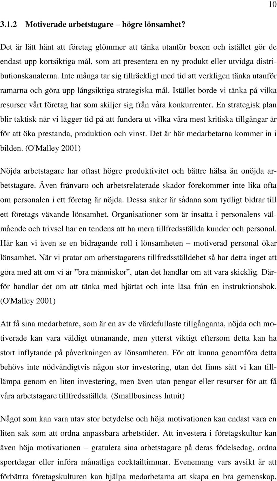 Inte många tar sig tillräckligt med tid att verkligen tänka utanför ramarna och göra upp långsiktiga strategiska mål.