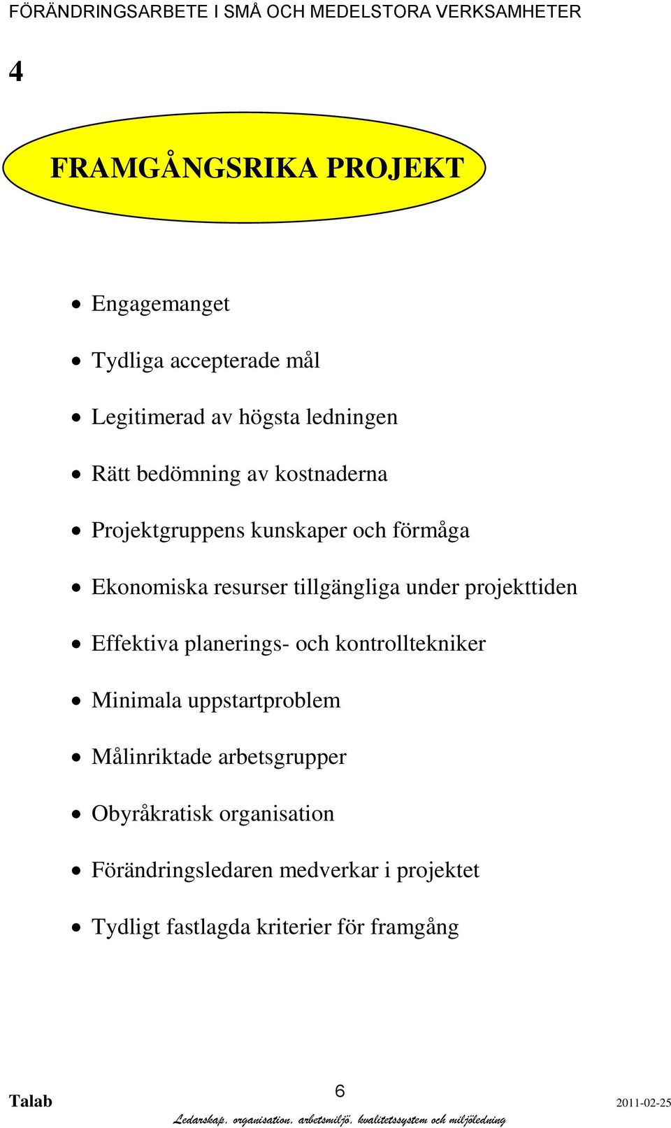 projekttiden Effektiva planerings- och kontrolltekniker Minimala uppstartproblem Målinriktade