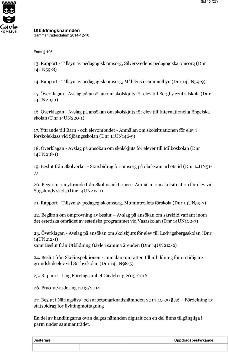 Överklagan - Avslag på ansökan om skolskjuts för elev till Internationella Engelska skolan (Dnr 14UN220-1) 17.