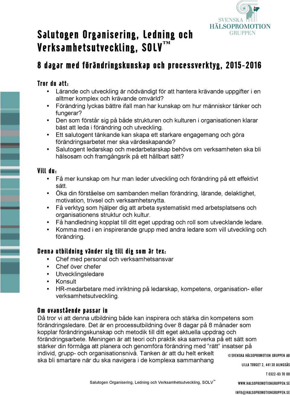 Den som förstår sig på både strukturen och kulturen i organisationen klarar bäst att leda i förändring och utveckling.