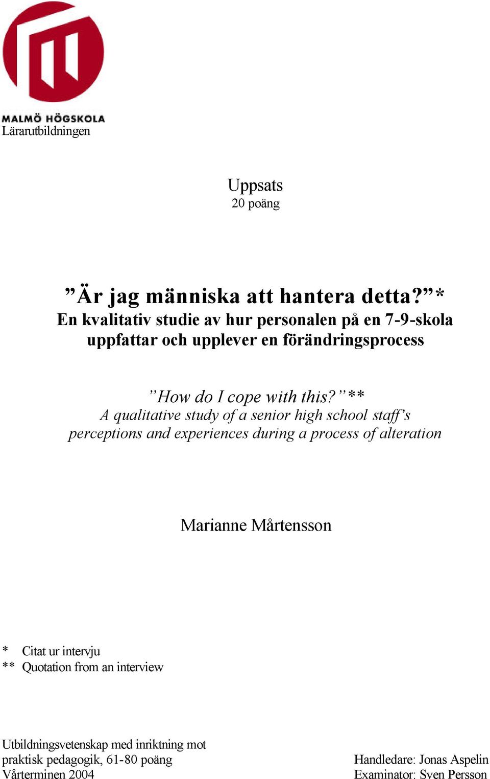 ** A qualitative study of a senior high school staff s perceptions and experiences during a process of alteration Marianne