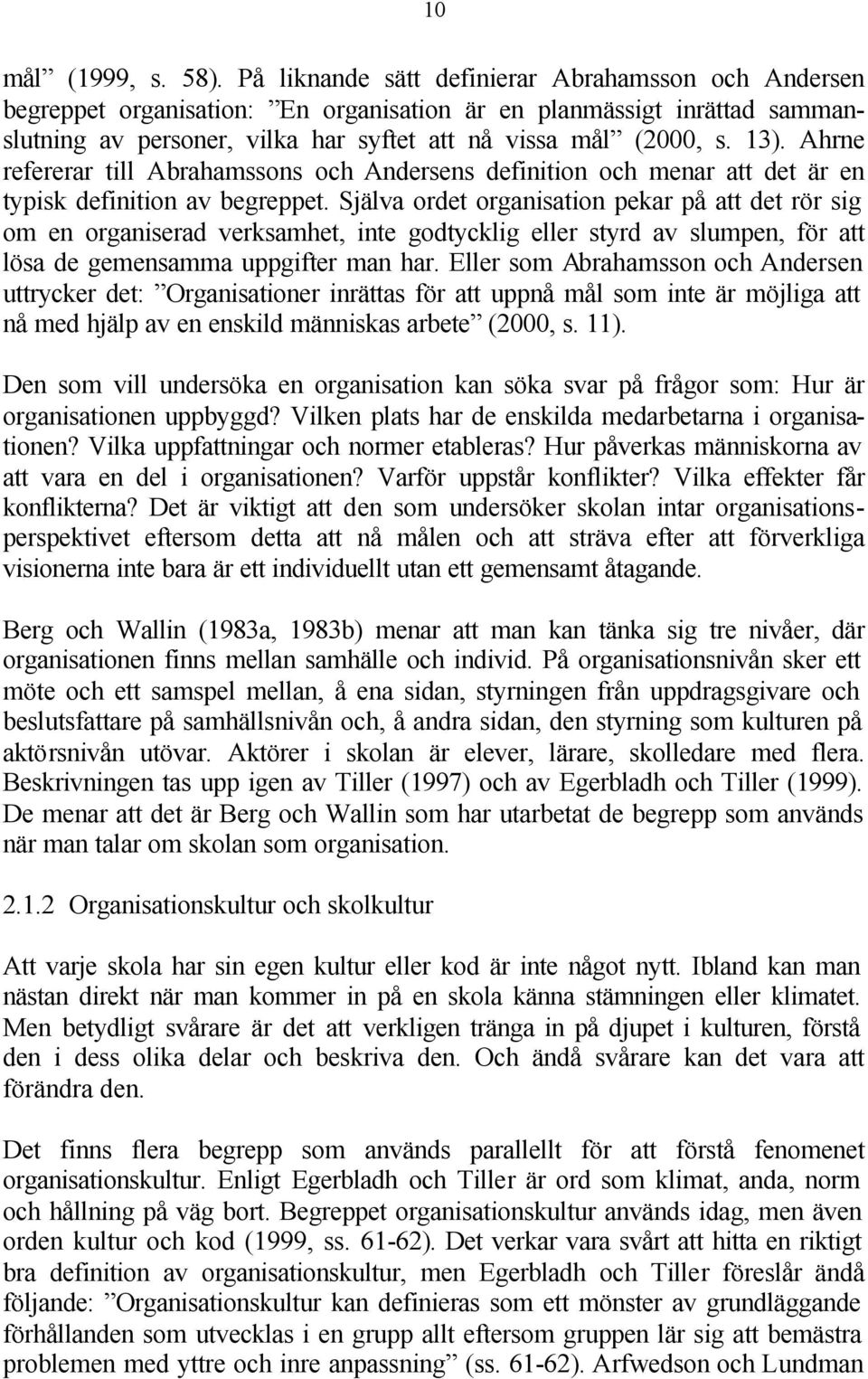 Ahrne refererar till Abrahamssons och Andersens definition och menar att det är en typisk definition av begreppet.