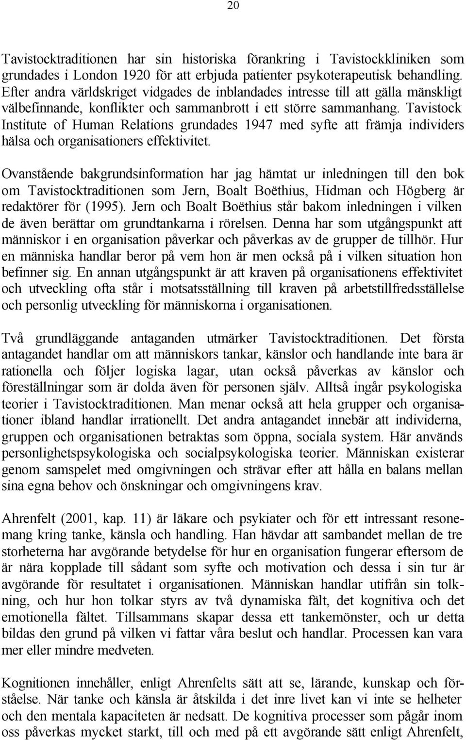 Tavistock Institute of Human Relations grundades 1947 med syfte att främja individers hälsa och organisationers effektivitet.