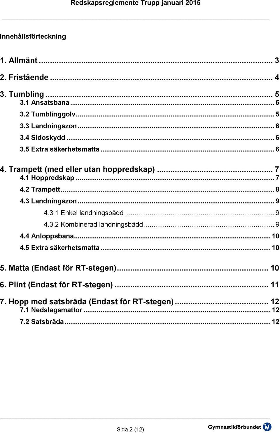 .. 9 4.3.1 Enkel landningsbädd... 9 4.3.2 Kombinerad landningsbädd... 9 4.4 Anloppsbana... 10 4.5 Extra säkerhetsmatta... 10 5.