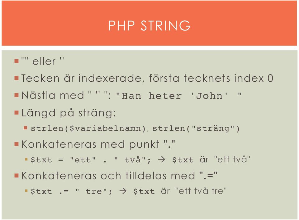 Längd på sträng: strlen($variabelnamn), strlen("sträng")!