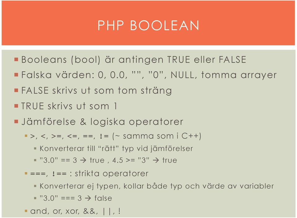 operatorer >, <, >=, <=, ==,!= (~ samma som i C++) Konverterar till rätt typ vid jämförelser 3.