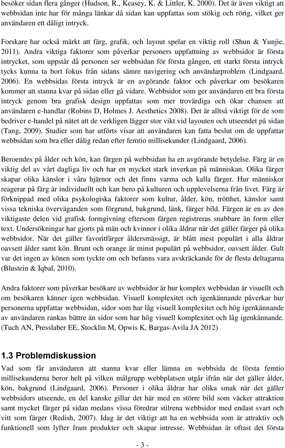 Forskare har också märkt att färg, grafik, och layout spelar en viktig roll (Shun & Yunjie, 2011).