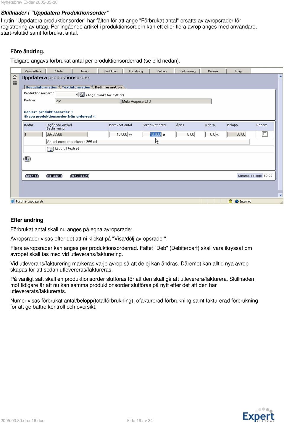 Tidigare angavs förbrukat antal per produktionsorderrad (se bild nedan). Efter ändring Förbrukat antal skall nu anges på egna avropsrader.