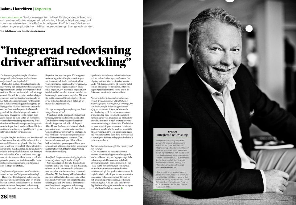 Text: Rakel Lennartsson Foto: Christian Gustavsson Integrerad redovisning driver affärsutveckling Du har varit projektledare för den första integrerade redovisningen med revisionsbestyrkande, vad