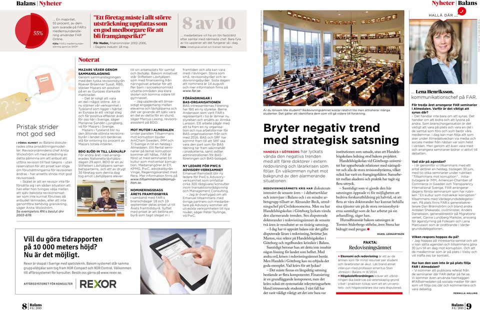 Pär Nuder, finansminister 2002-2006, i Dagens Industri 18 maj. 8 av 10. medarbetare vill ha sin lön fastställd efter samtal med närmaste chef. Bara fyra av tio upplever att det fungerar så i dag.