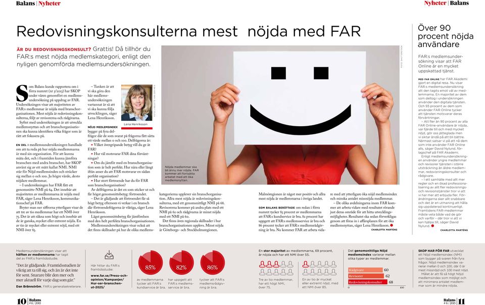 Som kunde rapportera om i förra numret (nr 5/2013) har SKOP under våren genomfört en medlemsundersökning på uppdrag av FAR.