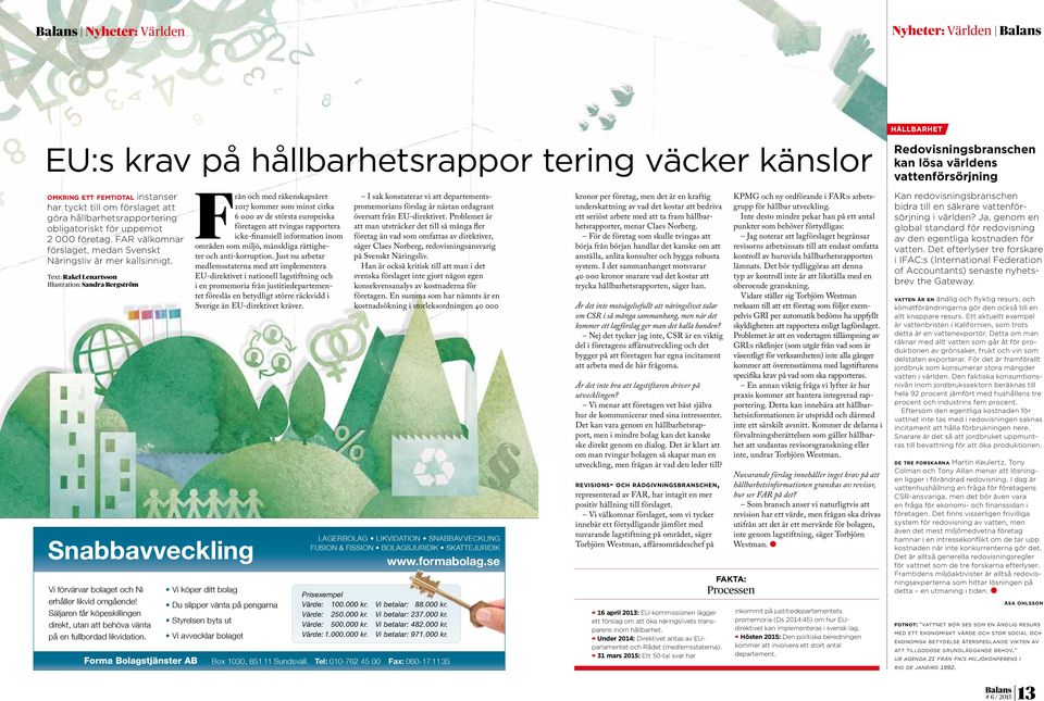 Text: Rakel Lenartsson Illustration: Sandra Bergström Snabbavveckling Vi förvärvar bolaget och Ni erhåller likvid omgående!