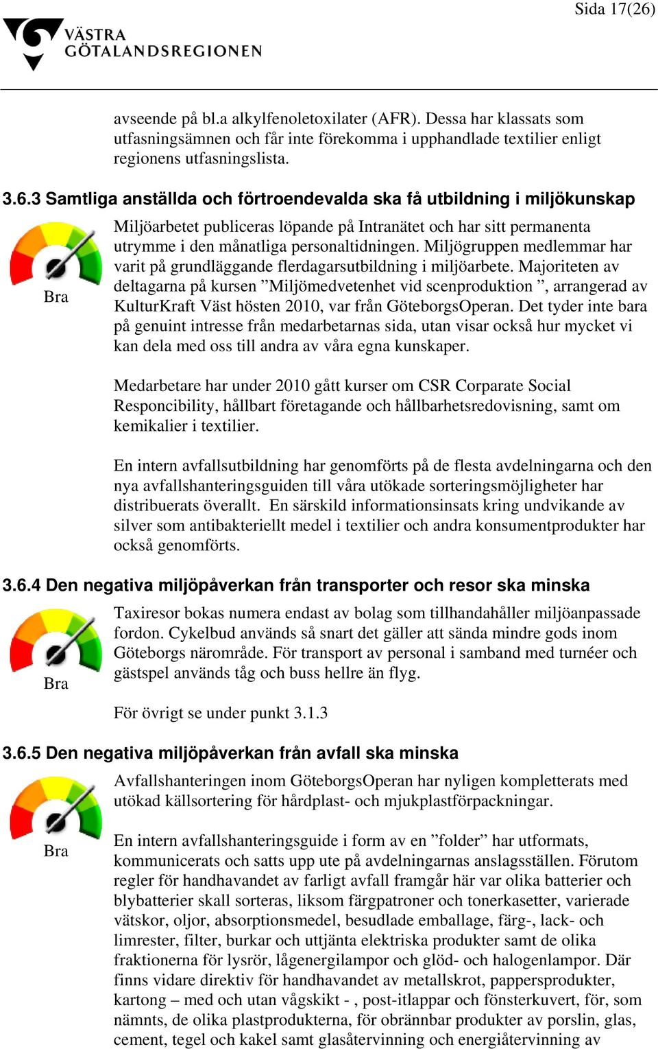 Majoriteten av deltagarna på kursen Miljömedvetenhet vid scenproduktion, arrangerad av KulturKraft Väst hösten 2010, var från GöteborgsOperan.