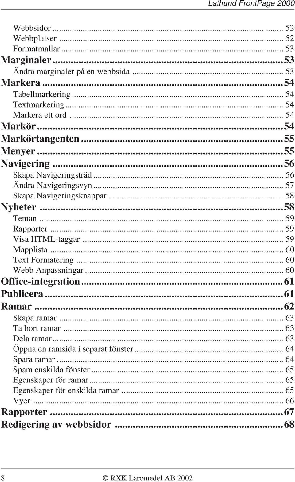 .. 59 Mapplista... 60 Text Formatering... 60 Webb Anpassningar... 60 Office-integration...61 Publicera...61 Ramar...62 Skapa ramar... 63 Ta bort ramar... 63 Dela ramar.