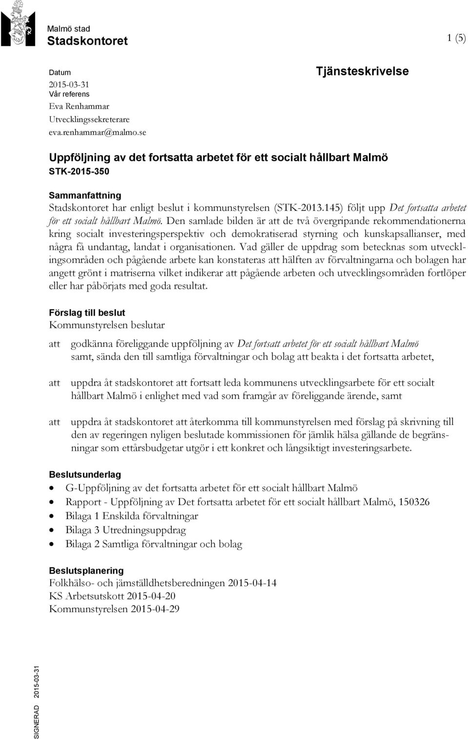 145) följt upp Det fortsatta arbetet för ett socialt hållbart Malmö.