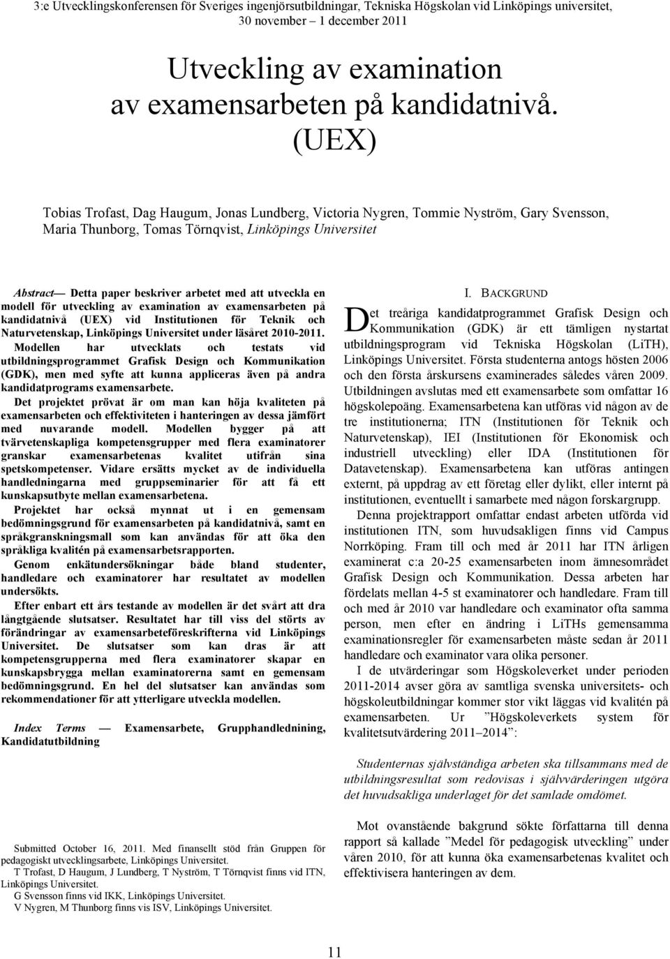 att utveckla en modell för utveckling av examination av examensarbeten på kandidatnivå (UEX) vid Institutionen för Teknik och Naturvetenskap, Linköpings Universitet under läsåret 2010-2011.