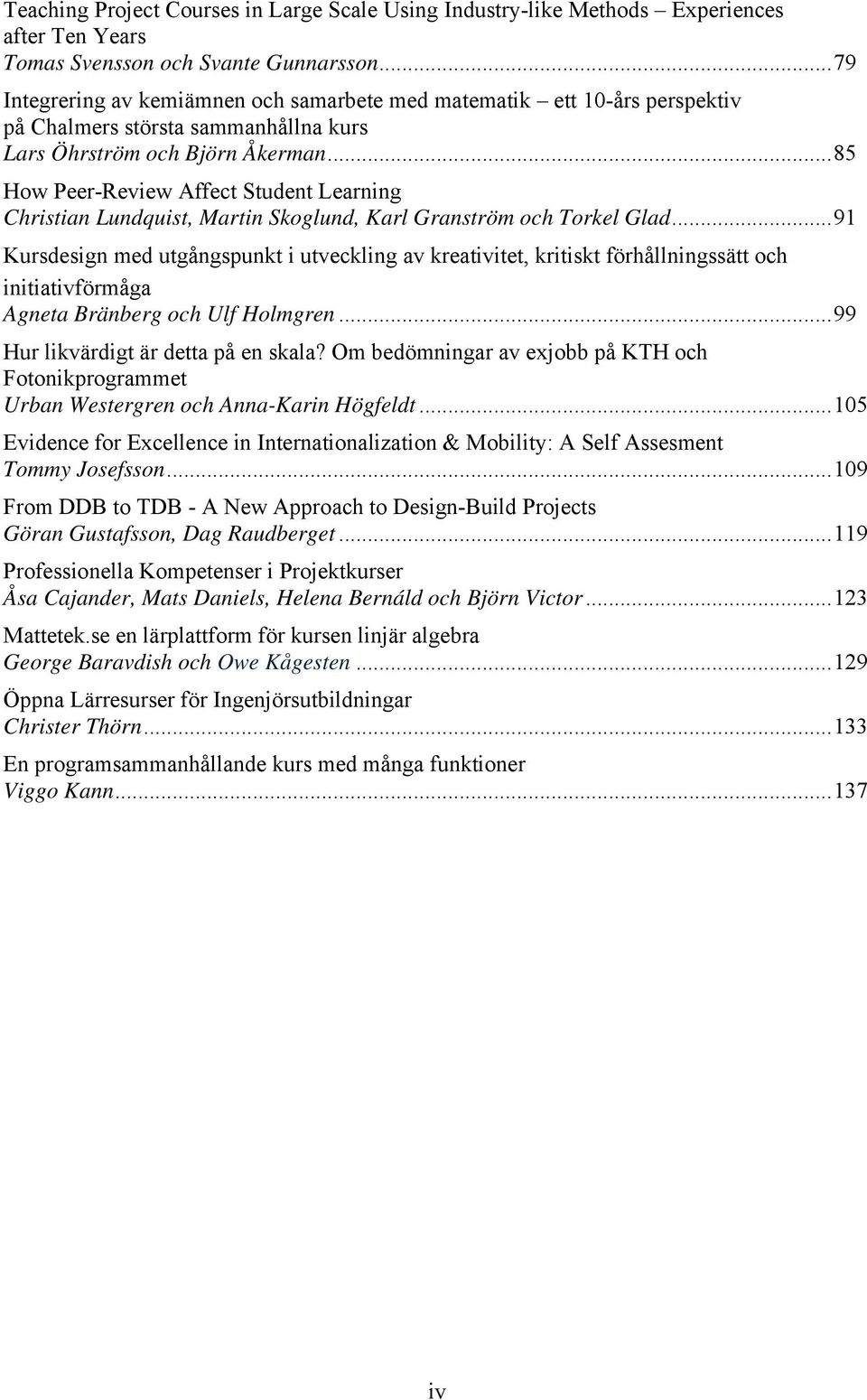 .. 85 How Peer-Review Affect Student Learning Christian Lundquist, Martin Skoglund, Karl Granström och Torkel Glad.