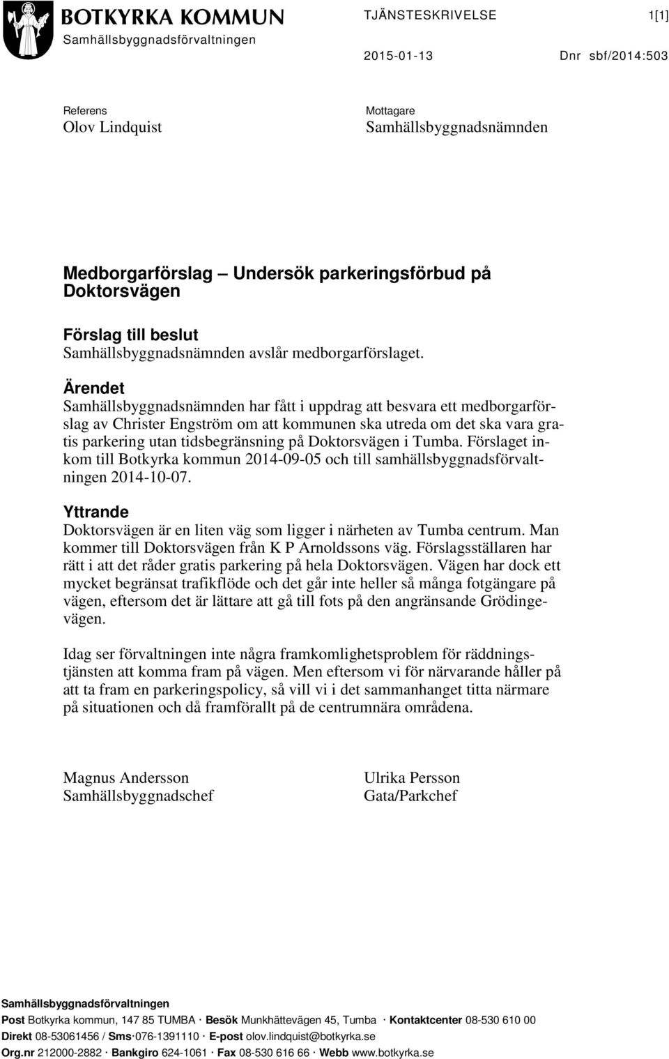 Ärendet Samhällsbyggnadsnämnden har fått i uppdrag att besvara ett medborgarförslag av Christer Engström om att kommunen ska utreda om det ska vara gratis parkering utan tidsbegränsning på