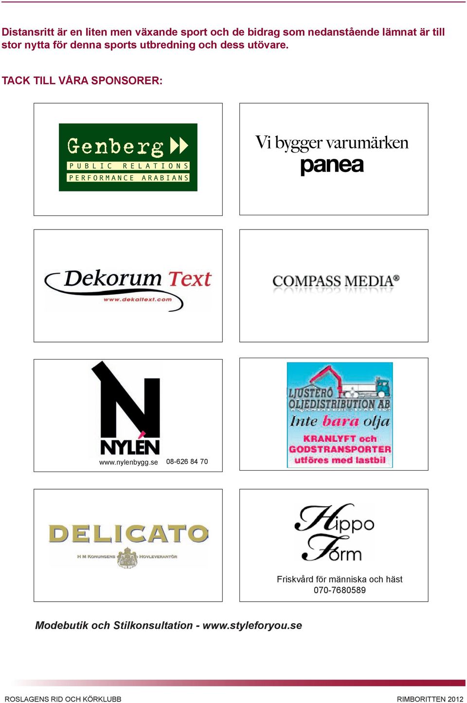 TACK TILL VÅRA SPONSORER: Logotyp/ Företagsnamn Logotyp/ Företagsnamn www.nylenbygg.