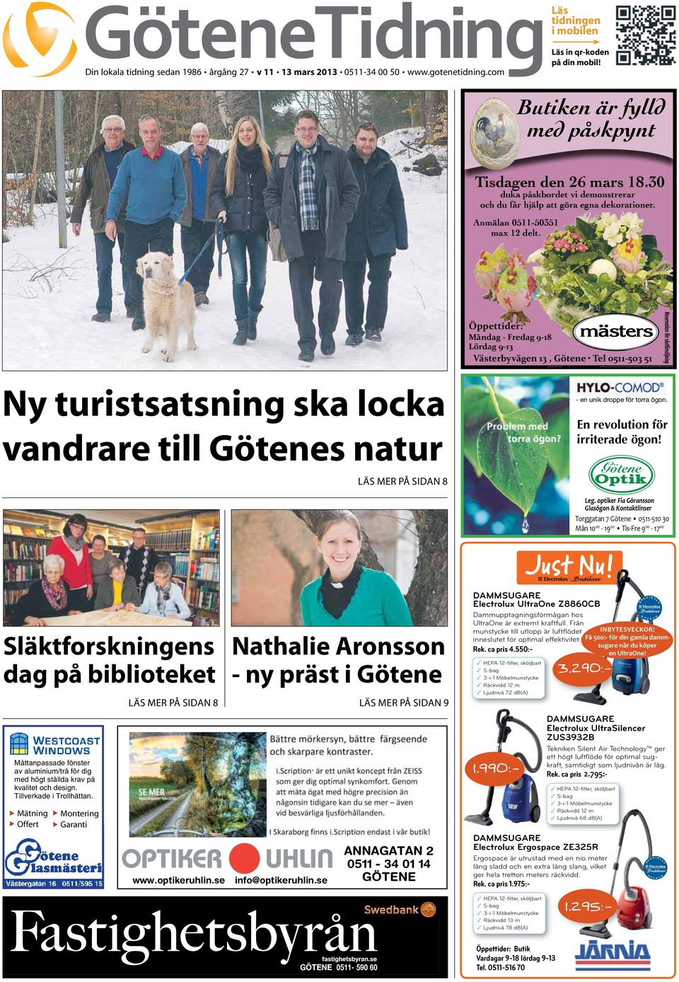 Öppettider: Måndag - Fredag 9-18 Lördag 9-13 Västerbyvägen 13, Götene Tel 0511-503 51 Reservation för slutförsäljning Ny turistsatsning ska locka vandrare till Götenes natur - en unik droppe för