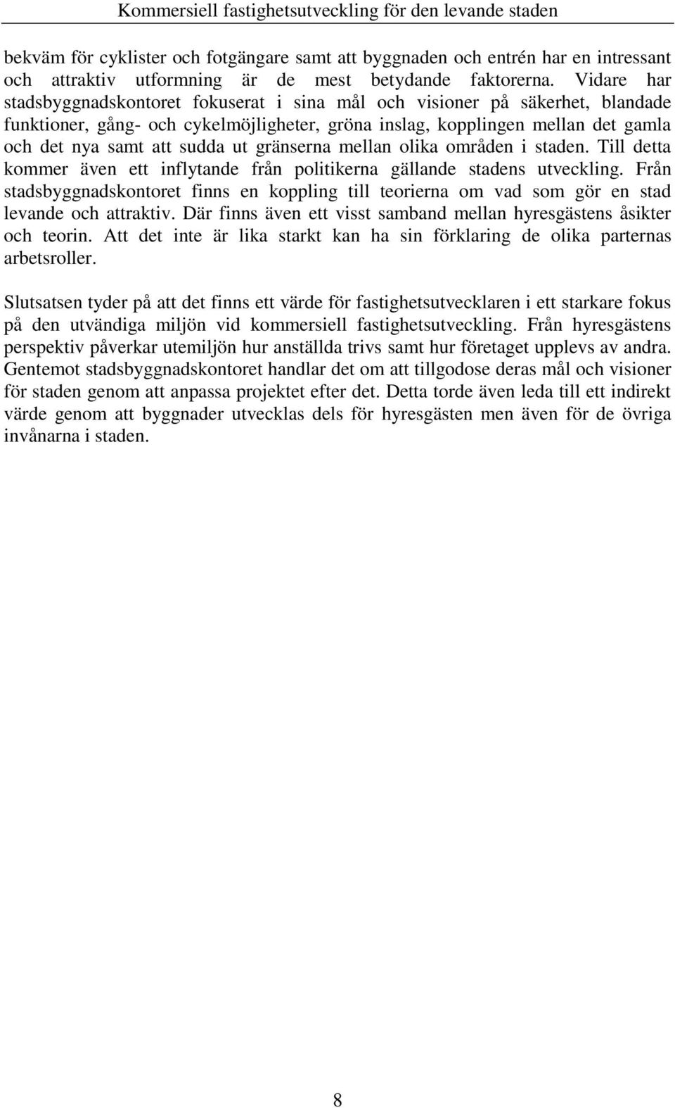 ut gränserna mellan olika områden i staden. Till detta kommer även ett inflytande från politikerna gällande stadens utveckling.