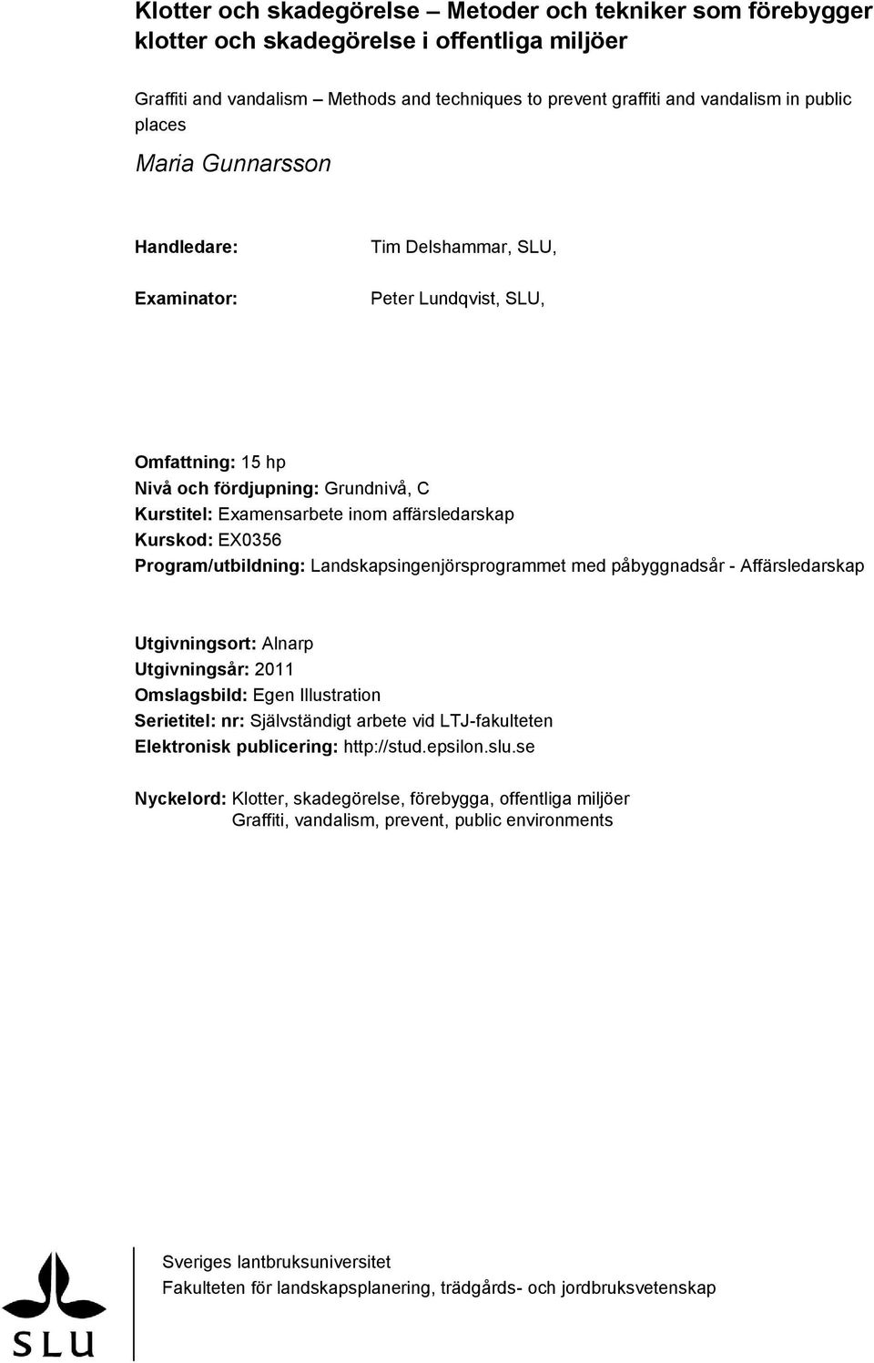 EX0356 Program/utbildning: Landskapsingenjörsprogrammet med påbyggnadsår - Affärsledarskap Utgivningsort: Alnarp Utgivningsår: 2011 Omslagsbild: Egen Illustration Serietitel: nr: Självständigt arbete