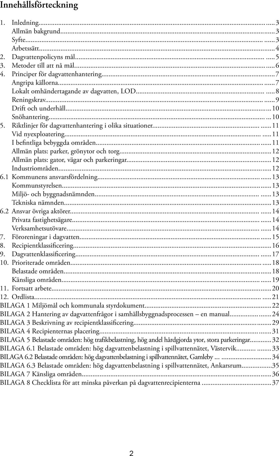 ..11 I befintliga bebyggda områden...11 Allmän plats: parker, grönytor och torg...12 Allmän plats: gator, vägar och parkeringar...12 Industriområden...12 6.1 Kommunens ansvarsfördelning.