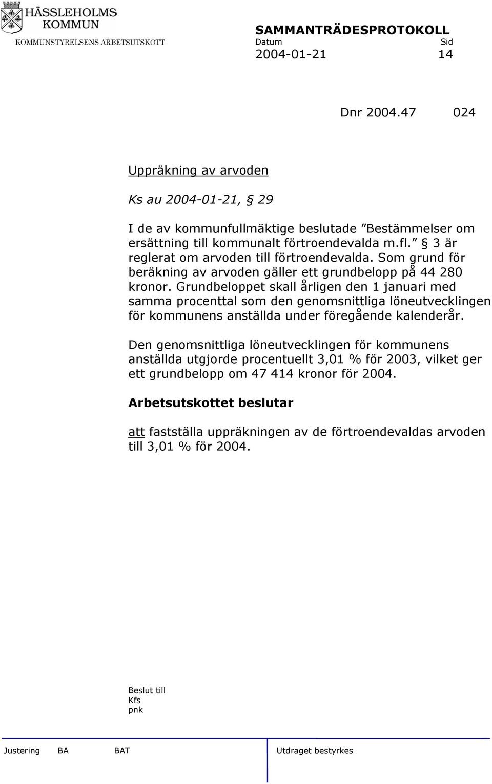 Grundbeloppet skall årligen den 1 januari med samma procenttal som den genomsnittliga löneutvecklingen för kommunens anställda under föregående kalenderår.