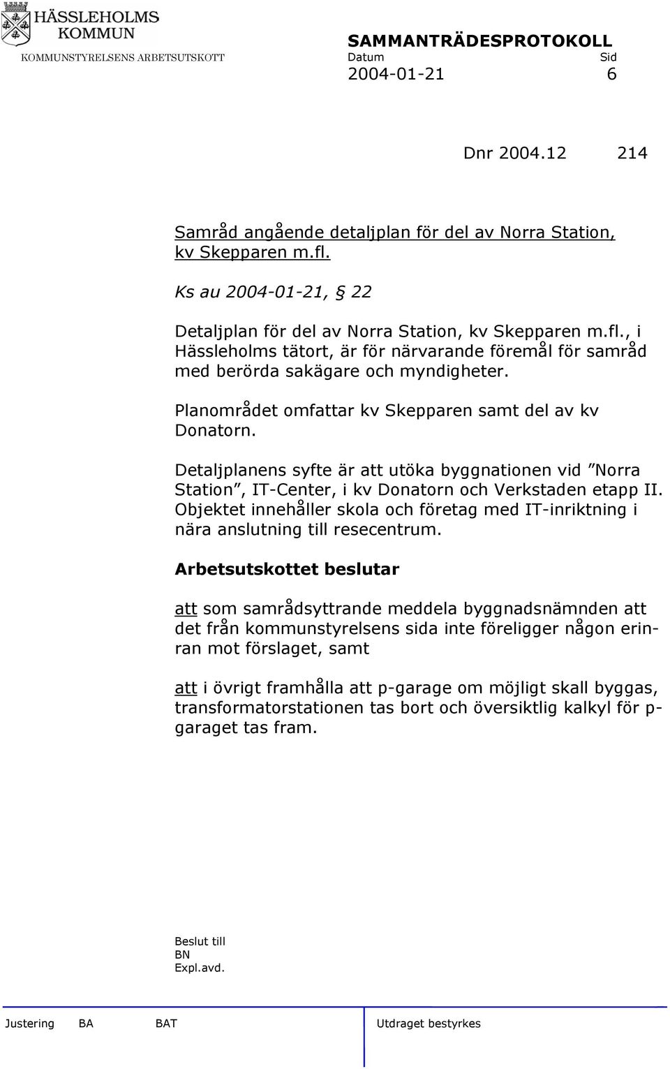 Objektet innehåller skola och företag med IT-inriktning i nära anslutning till resecentrum.