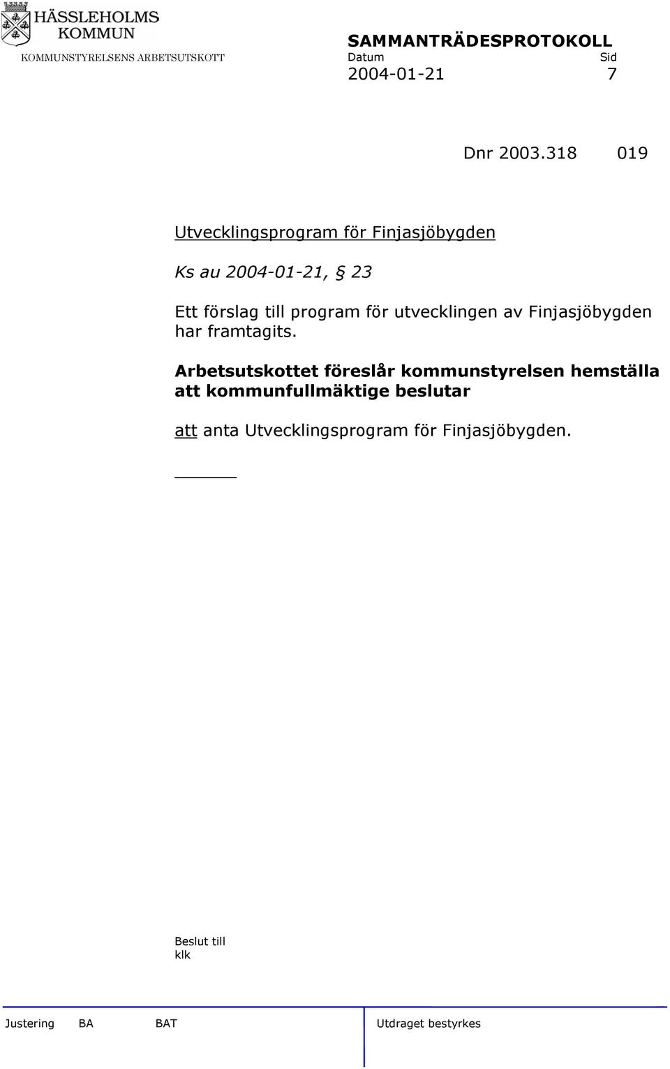 förslag till program för utvecklingen av Finjasjöbygden har framtagits.