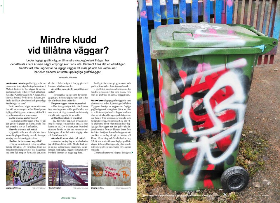 av Isabella Malmnäs DEN ÄLDSTA LAGLIGA graffitiväggen lär vara den som finns på parkeringshuset Anna i Malmö.