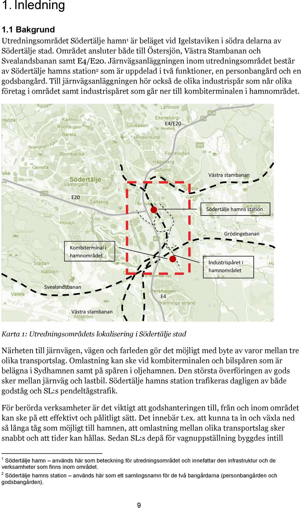 Järnvägsanläggningen inom utredningsområdet består av Södertälje hamns station 2 som är uppdelad i två funktioner, en personbangård och en godsbangård.