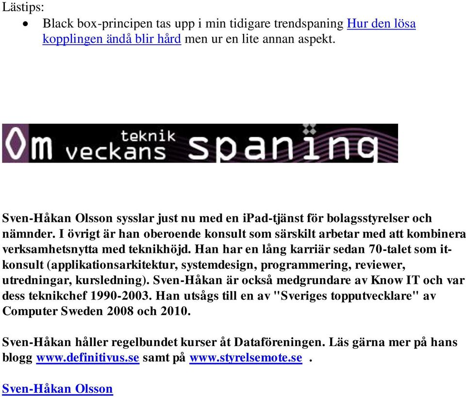 Han har en lång karriär sedan 70-talet som itkonsult (applikationsarkitektur, systemdesign, programmering, reviewer, utredningar, kursledning).