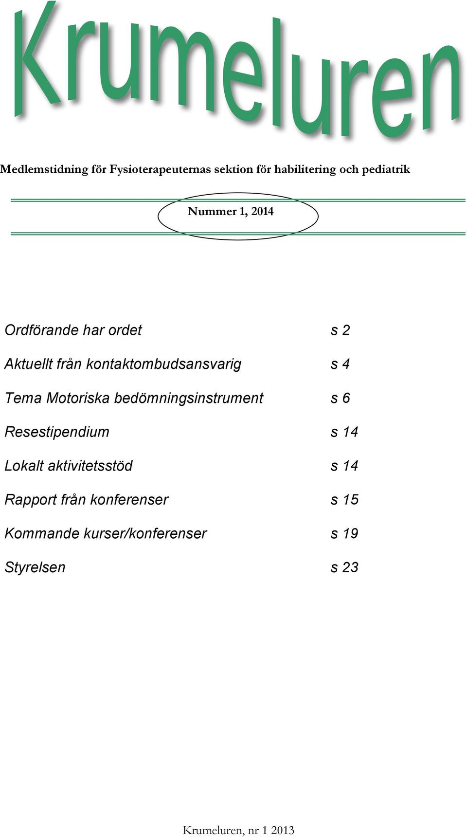 Motoriska bedömningsinstrument s 6 Resestipendium s 14 Lokalt aktivitetsstöd s 14