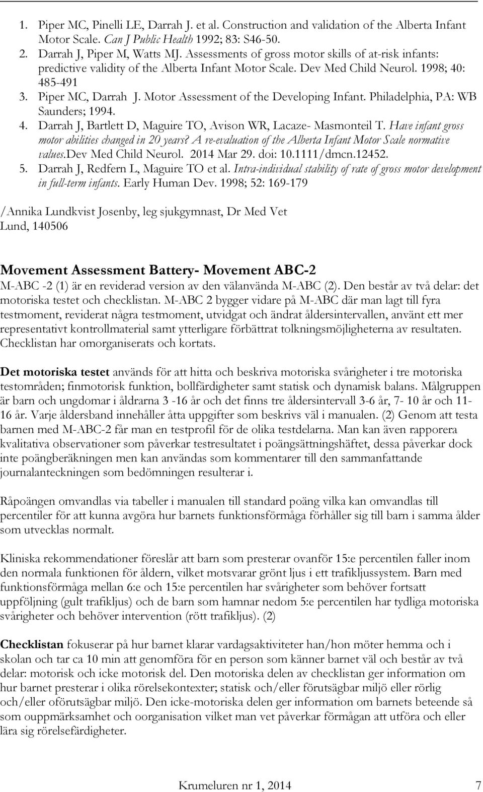Motor Assessment of the Developing Infant. Philadelphia, PA: WB Saunders; 1994. 4. Darrah J, Bartlett D, Maguire TO, Avison WR, Lacaze- Masmonteil T.